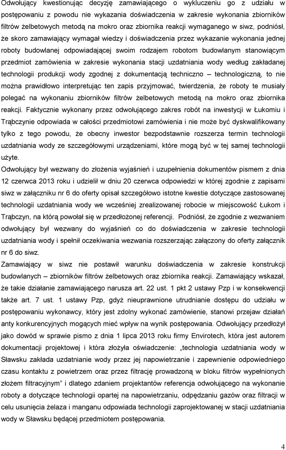 stanowiącym przedmiot zamówienia w zakresie wykonania stacji uzdatniania wody według zakładanej technologii produkcji wody zgodnej z dokumentacją techniczno technologiczną, to nie moŝna prawidłowo