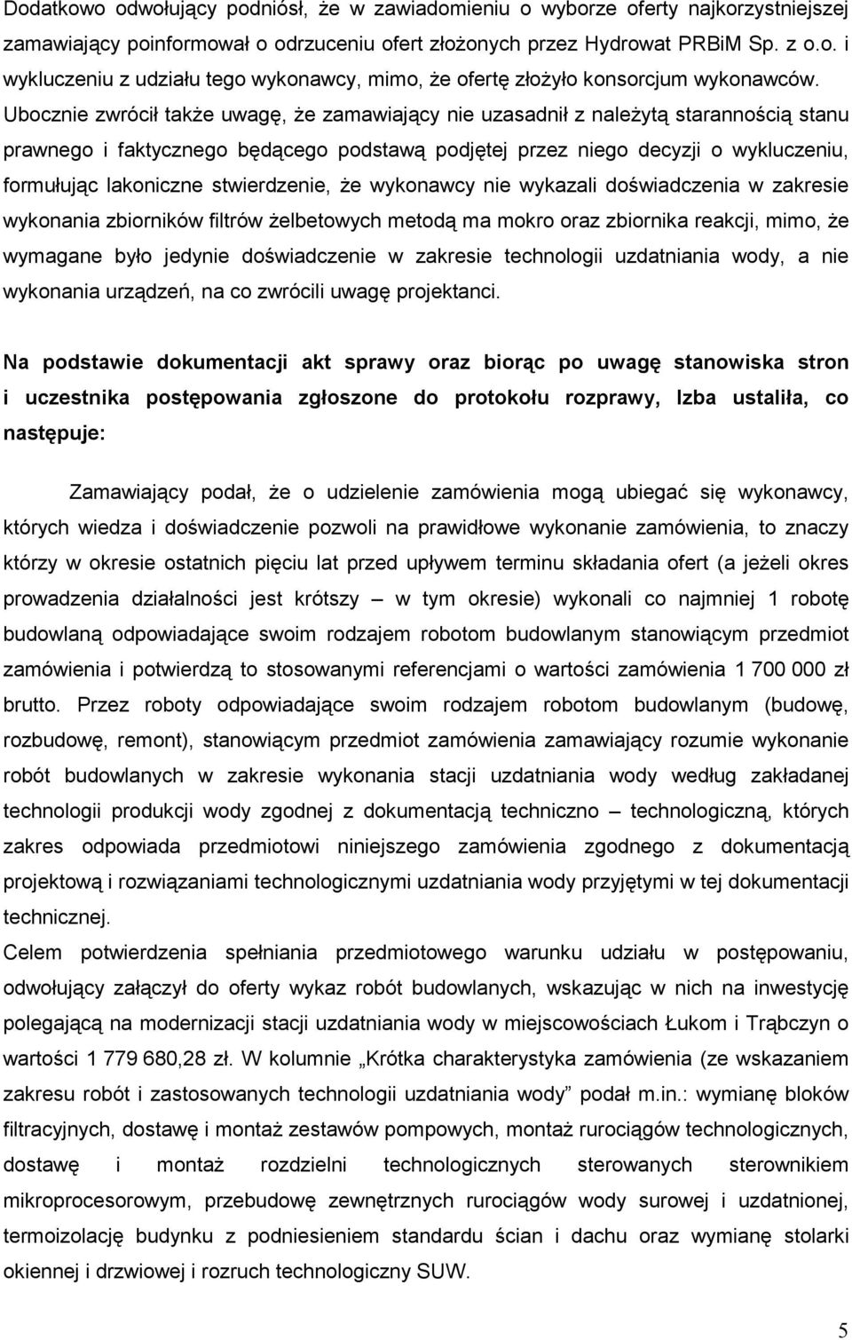 stwierdzenie, Ŝe wykonawcy nie wykazali doświadczenia w zakresie wykonania zbiorników filtrów Ŝelbetowych metodą ma mokro oraz zbiornika reakcji, mimo, Ŝe wymagane było jedynie doświadczenie w