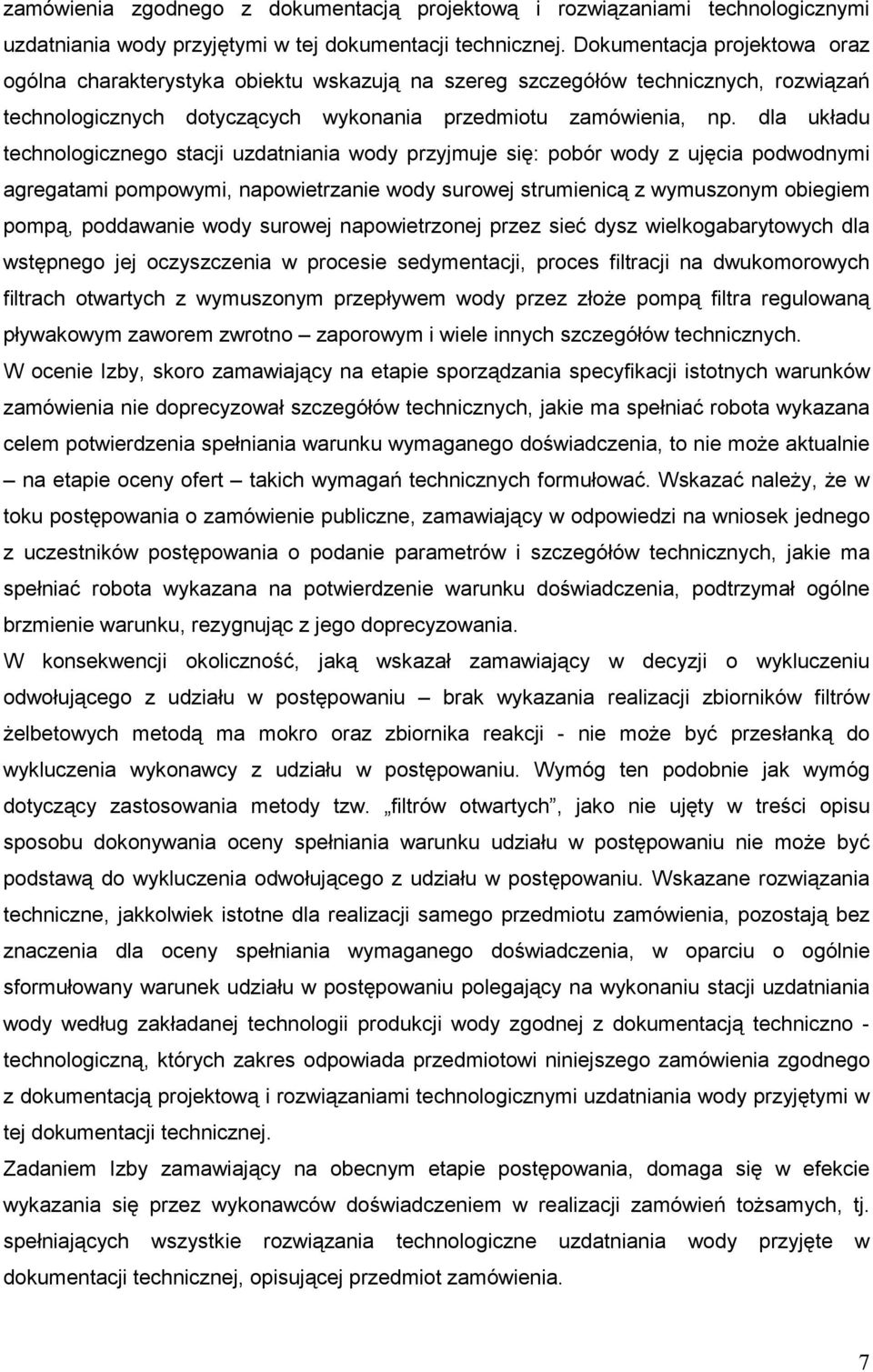 dla układu technologicznego stacji uzdatniania wody przyjmuje się: pobór wody z ujęcia podwodnymi agregatami pompowymi, napowietrzanie wody surowej strumienicą z wymuszonym obiegiem pompą, poddawanie