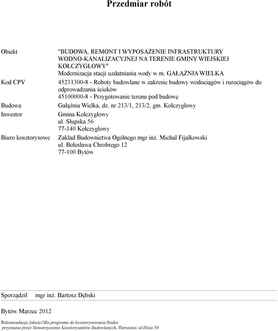 GAŁĄŹNIA WIELKA 45231300-8 - Roboty budowlane w zakresie budowy wodociągów i rurociągów do odprowadzania ścieków 45100000-8 - Przygotowanie terenu pod budowę Gałąźnia Wielka, dz.