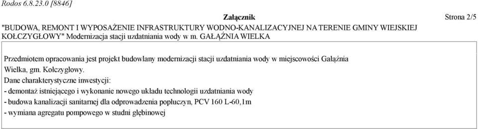 Dane charakterystyczne inwestycji: - demontaż istniejącego i wykonanie nowego układu technologii