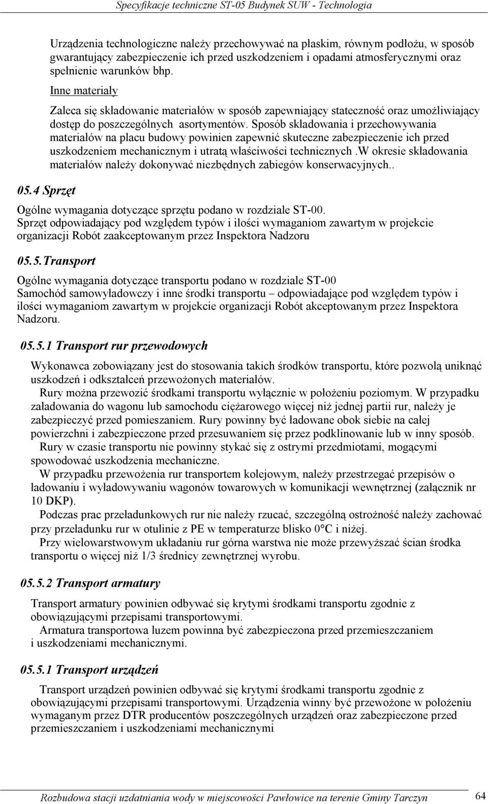 Sposób składowania i przechowywania materiałów na placu budowy powinien zapewnić skuteczne zabezpieczenie ich przed uszkodzeniem mechanicznym i utratą właściwości technicznych.
