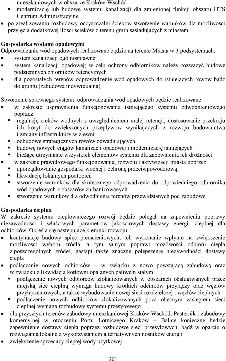 Miasta w 3 podsystemach: system kanalizacji ogólnospławnej system kanalizacji opadowej; w celu ochrony odbiorników naleŝy rozwaŝyć budowę podziemnych zbiorników retencyjnych dla pozostałych terenów