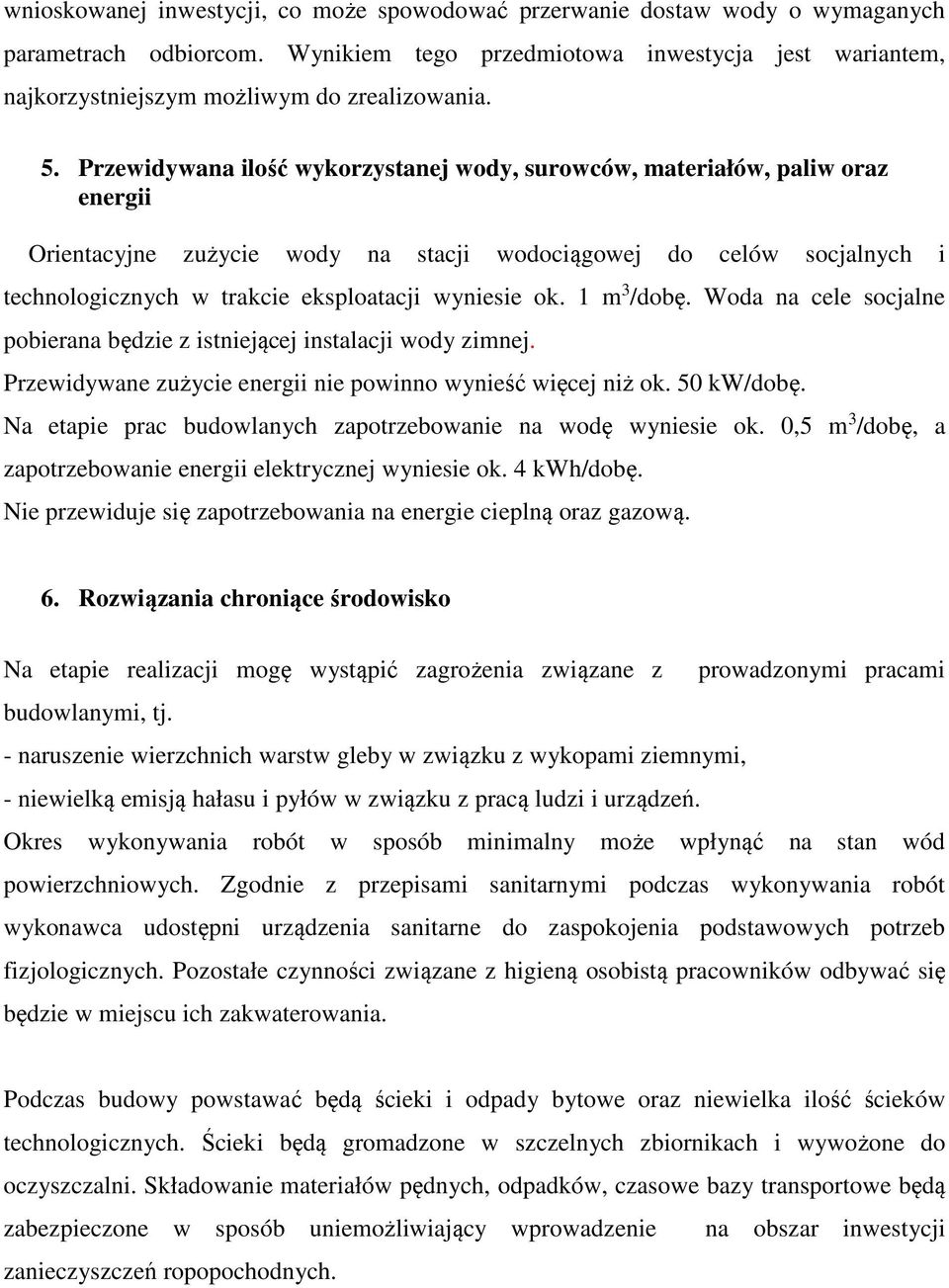 Przewidywana ilość wykorzystanej wody, surowców, materiałów, paliw oraz energii Orientacyjne zużycie wody na stacji wodociągowej do celów socjalnych i technologicznych w trakcie eksploatacji wyniesie