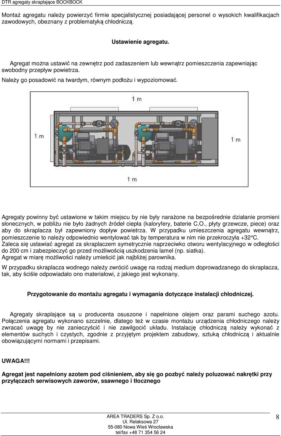 Agregaty powinny być ustawione w takim miejscu by nie były narażone na bezpośrednie działanie promieni słonecznych, w pobliżu nie było żadnych źródeł ciepła (kaloryfery, baterie C.O.