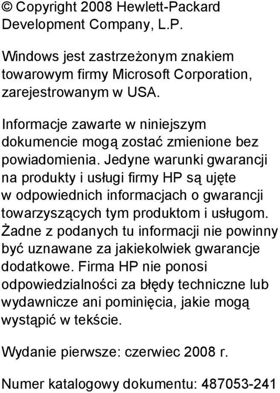Jedyne warunki gwarancji na produkty i usługi firmy HP są ujęte w odpowiednich informacjach o gwarancji towarzyszących tym produktom i usługom.