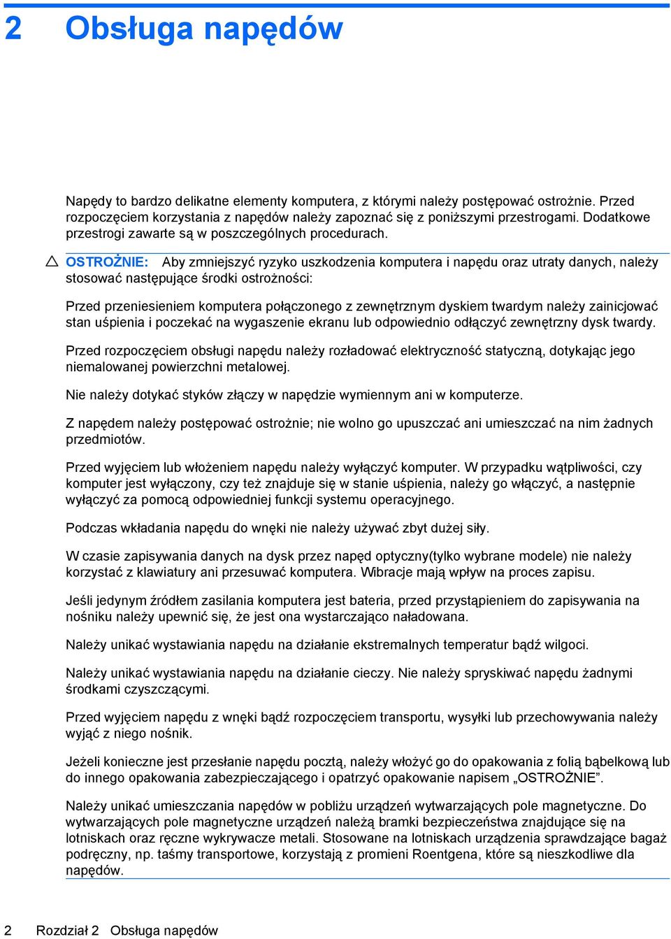OSTROŻNIE: Aby zmniejszyć ryzyko uszkodzenia komputera i napędu oraz utraty danych, należy stosować następujące środki ostrożności: Przed przeniesieniem komputera połączonego z zewnętrznym dyskiem