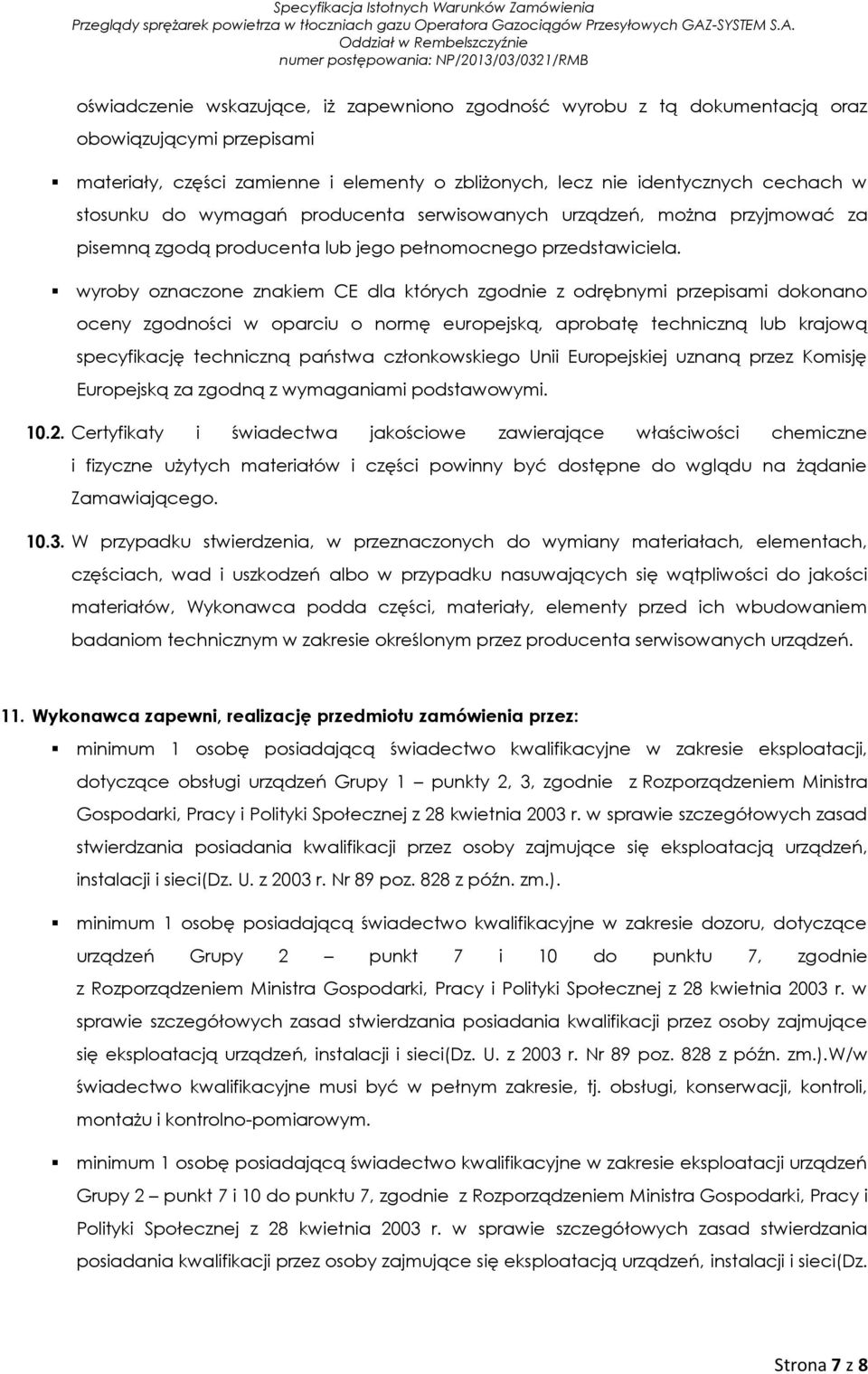 wyroby oznaczone znakiem CE dla których zgodnie z odrębnymi przepisami dokonano oceny zgodności w oparciu o normę europejską, aprobatę techniczną lub krajową specyfikację techniczną państwa