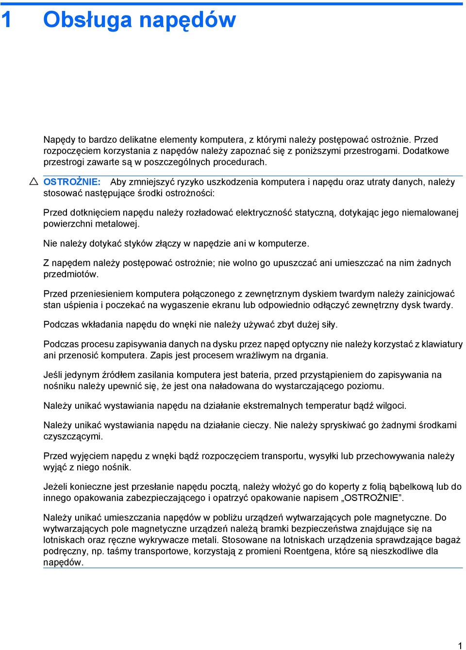 OSTROŻNIE: Aby zmniejszyć ryzyko uszkodzenia komputera i napędu oraz utraty danych, należy stosować następujące środki ostrożności: Przed dotknięciem napędu należy rozładować elektryczność statyczną,