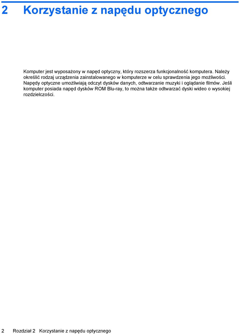 Napędy optyczne umożliwiają odczyt dysków danych, odtwarzanie muzyki i oglądanie filmów.