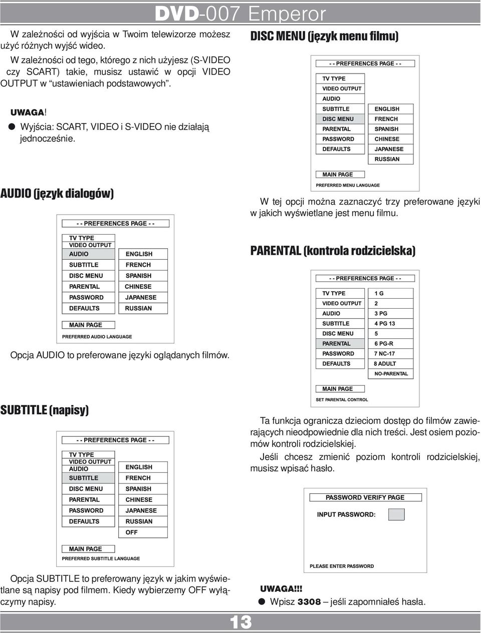 DISC MENU (język menu filmu) Wyjścia: SCART, VIDEO i S-VIDEO nie działają jednocześnie. AUDIO (język dialogów) W tej opcji można zaznaczyć trzy preferowane języki w jakich wyświetlane jest menu filmu.
