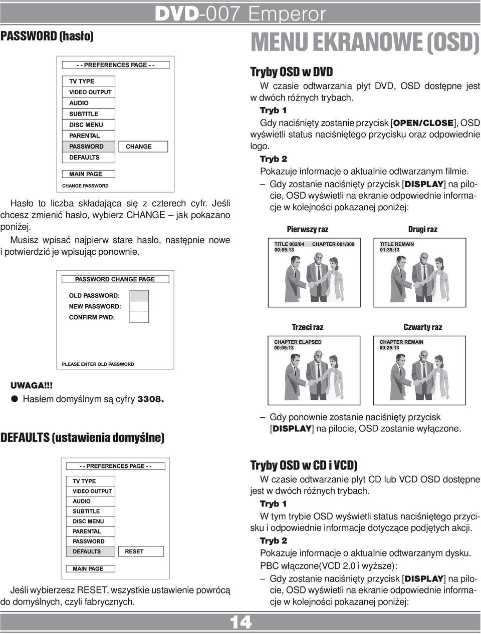 Tryb 1 Gdy naciśnięty zostanie przycisk [OPEN/CLOSE], OSD wyświetli status naciśniętego przycisku oraz odpowiednie logo. Tryb 2 Pokazuje informacje o aktualnie odtwarzanym filmie.