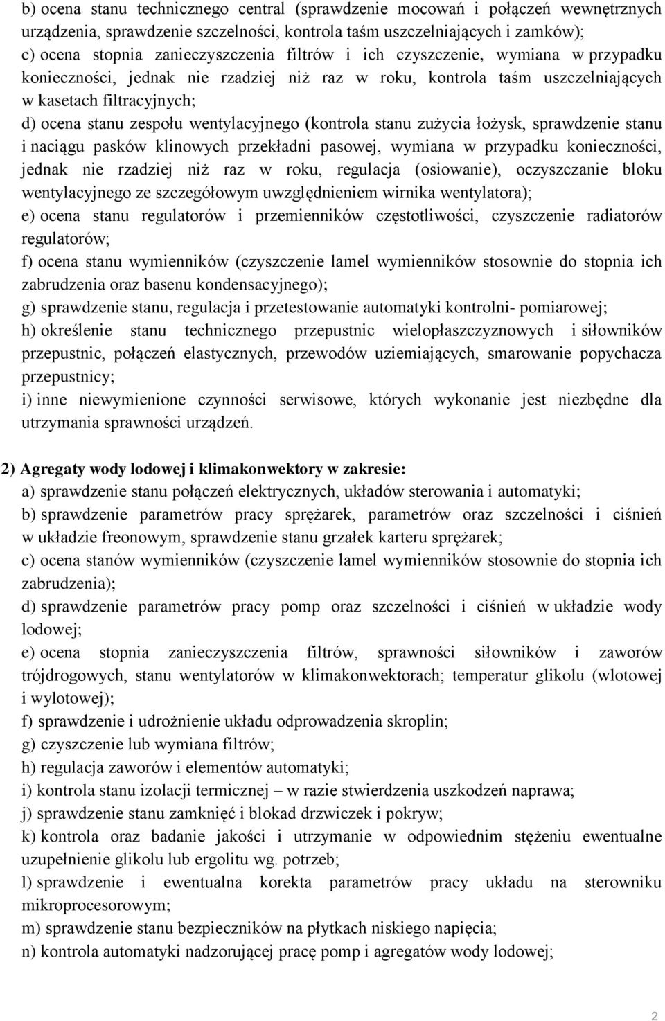 (kontrola stanu zużycia łożysk, sprawdzenie stanu i naciągu pasków klinowych przekładni pasowej, wymiana w przypadku konieczności, jednak nie rzadziej niż raz w roku, regulacja (osiowanie),