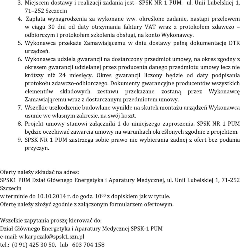 Wykonawca przekaże Zamawiającemu w dniu dostawy pełną dokumentację DTR urządzeń. 6.