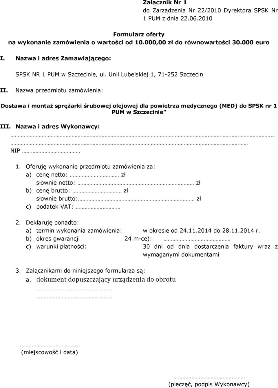 Nazwa przedmiotu zamówienia: Dostawa i montaż sprężarki śrubowej olejowej dla powietrza medycznego (MED) do SPSK nr 1 PUM w Szczecinie III. Nazwa i adres Wykonawcy: NIP 1.