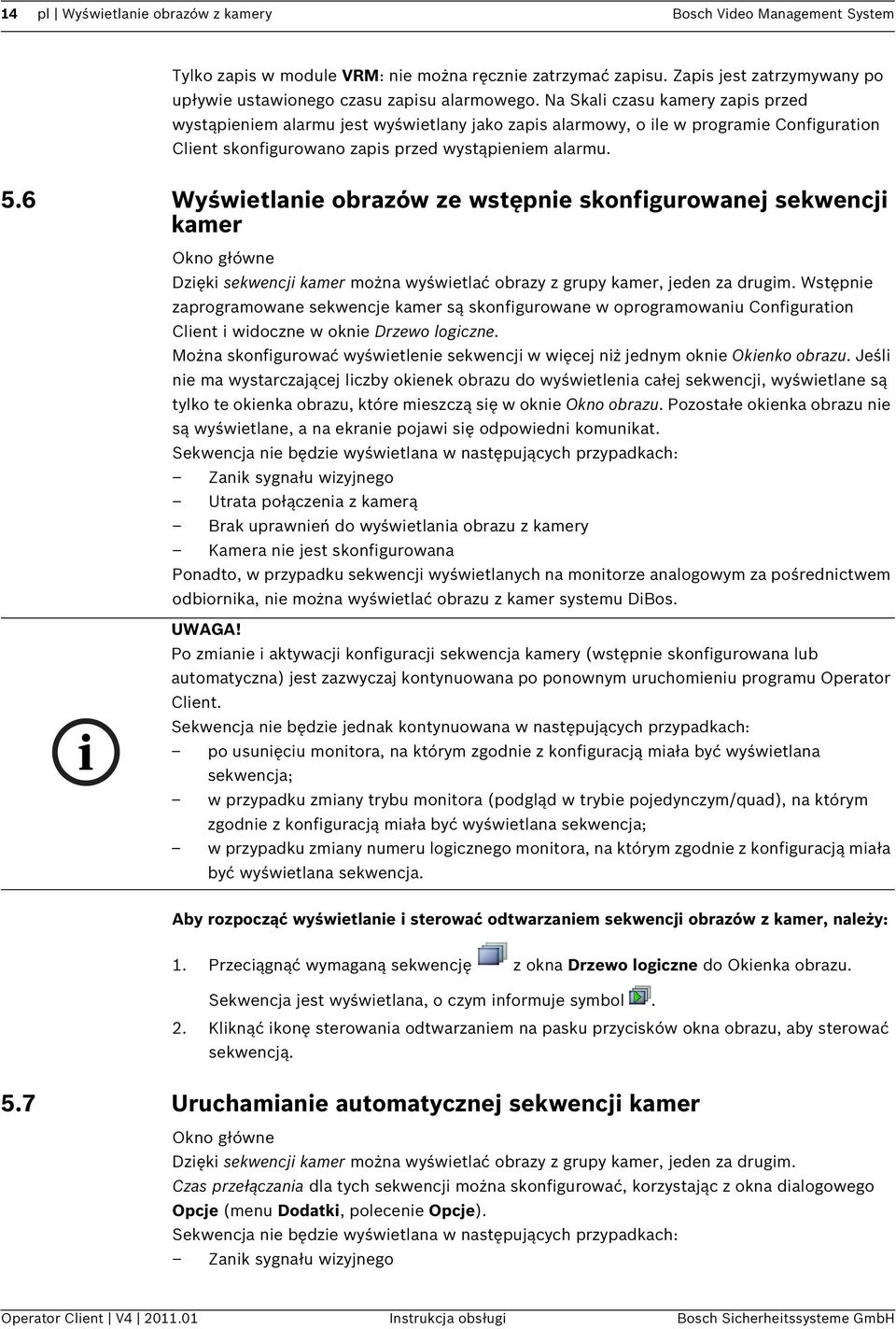 6 Wyświetlanie obrazów ze wstępnie skonfigurowanej sekwencji kamer Okno główne Dzięki sekwencji kamer można wyświetlać obrazy z grupy kamer, jeden za drugim.