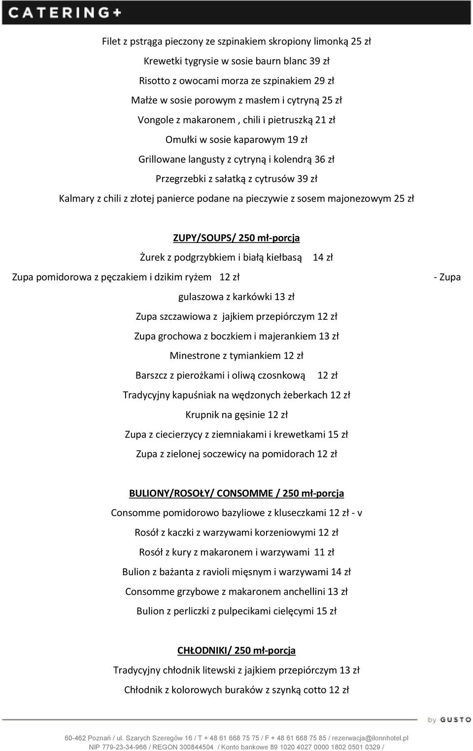podane na pieczywie z sosem majonezowym 25 zł ZUPY/SOUPS/ 250 mł-porcja Żurek z podgrzybkiem i białą kiełbasą 14 zł Zupa pomidorowa z pęczakiem i dzikim ryżem 12 zł gulaszowa z karkówki 13 zł Zupa