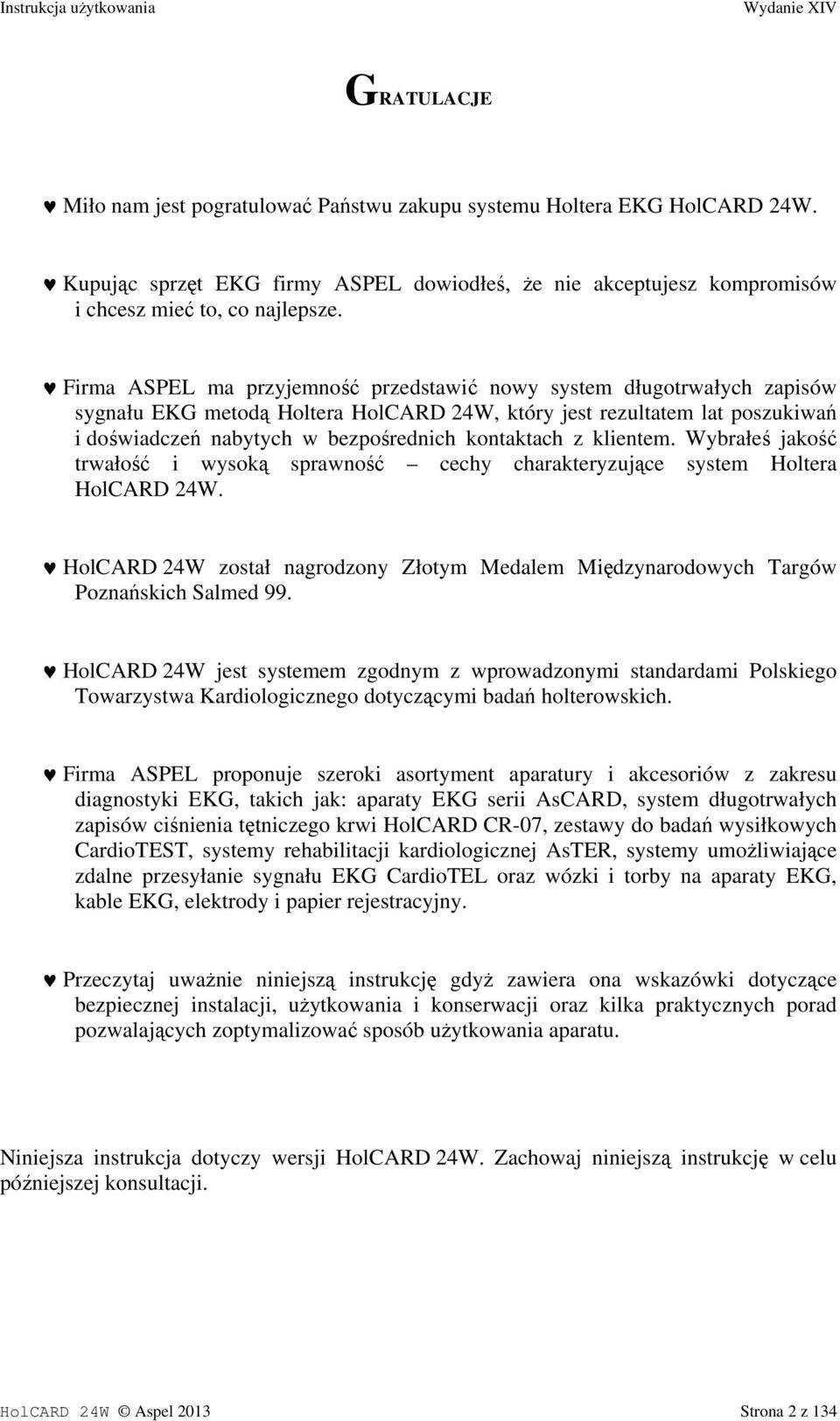 z klientem. Wybrałeś jakość trwałość i wysoką sprawność cechy charakteryzujące system Holtera HolCARD 24W. HolCARD 24W został nagrodzony Złotym Medalem Międzynarodowych Targów Poznańskich Salmed 99.