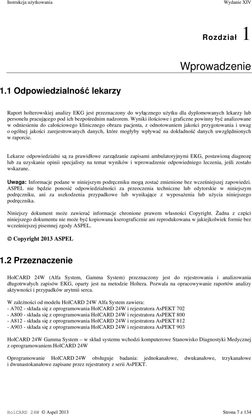 Wyniki ilościowe i graficzne powinny być analizowane w odniesieniu do całościowego klinicznego obrazu pacjenta, z odnotowaniem jakości przygotowania i uwag o ogólnej jakości zarejestrowanych danych,