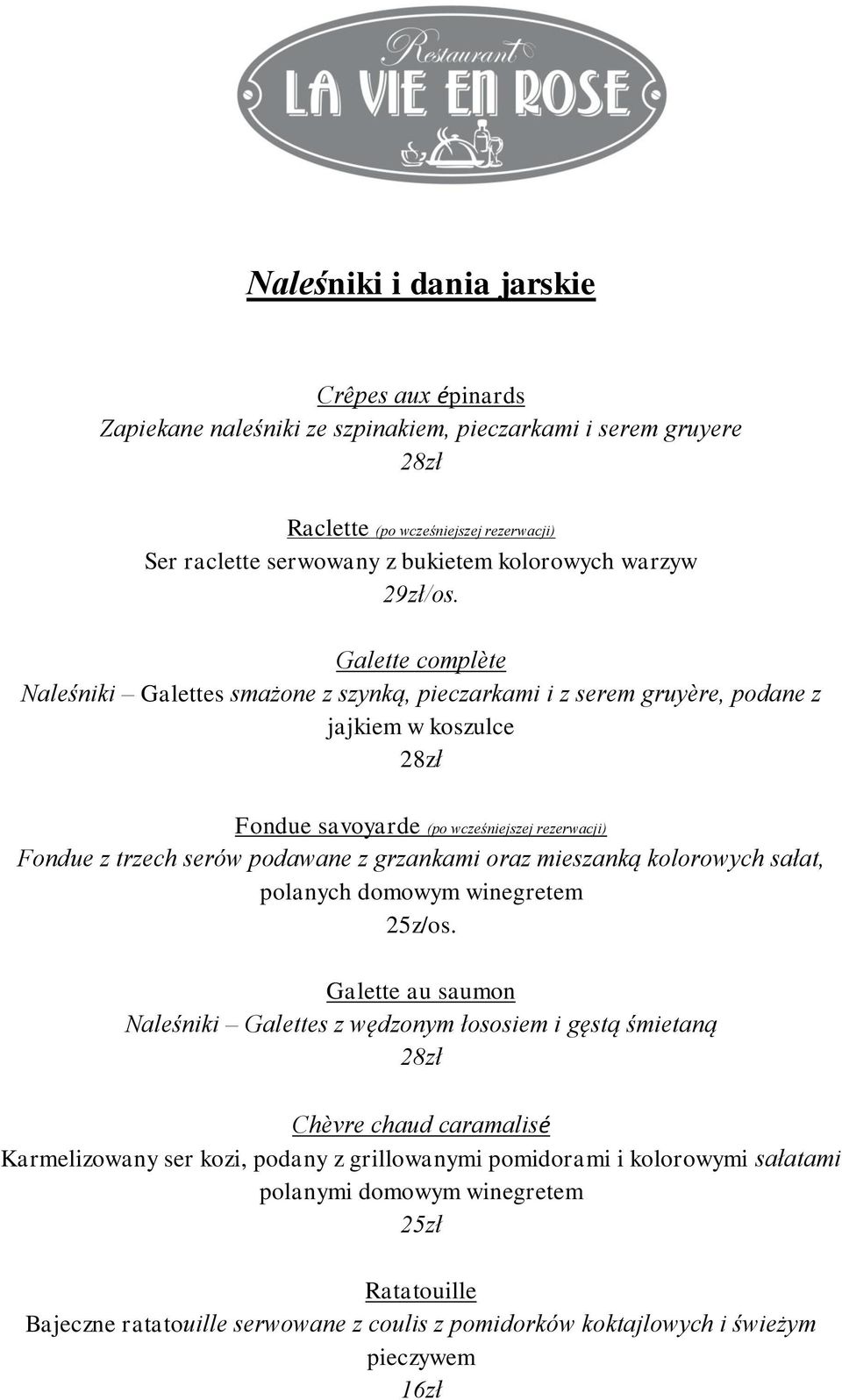 Galette complète Naleśniki Galettes smażone z szynką, pieczarkami i z serem gruyère, podane z jajkiem w koszulce Fondue savoyarde (po wcześniejszej rezerwacji) Fondue z trzech serów podawane z