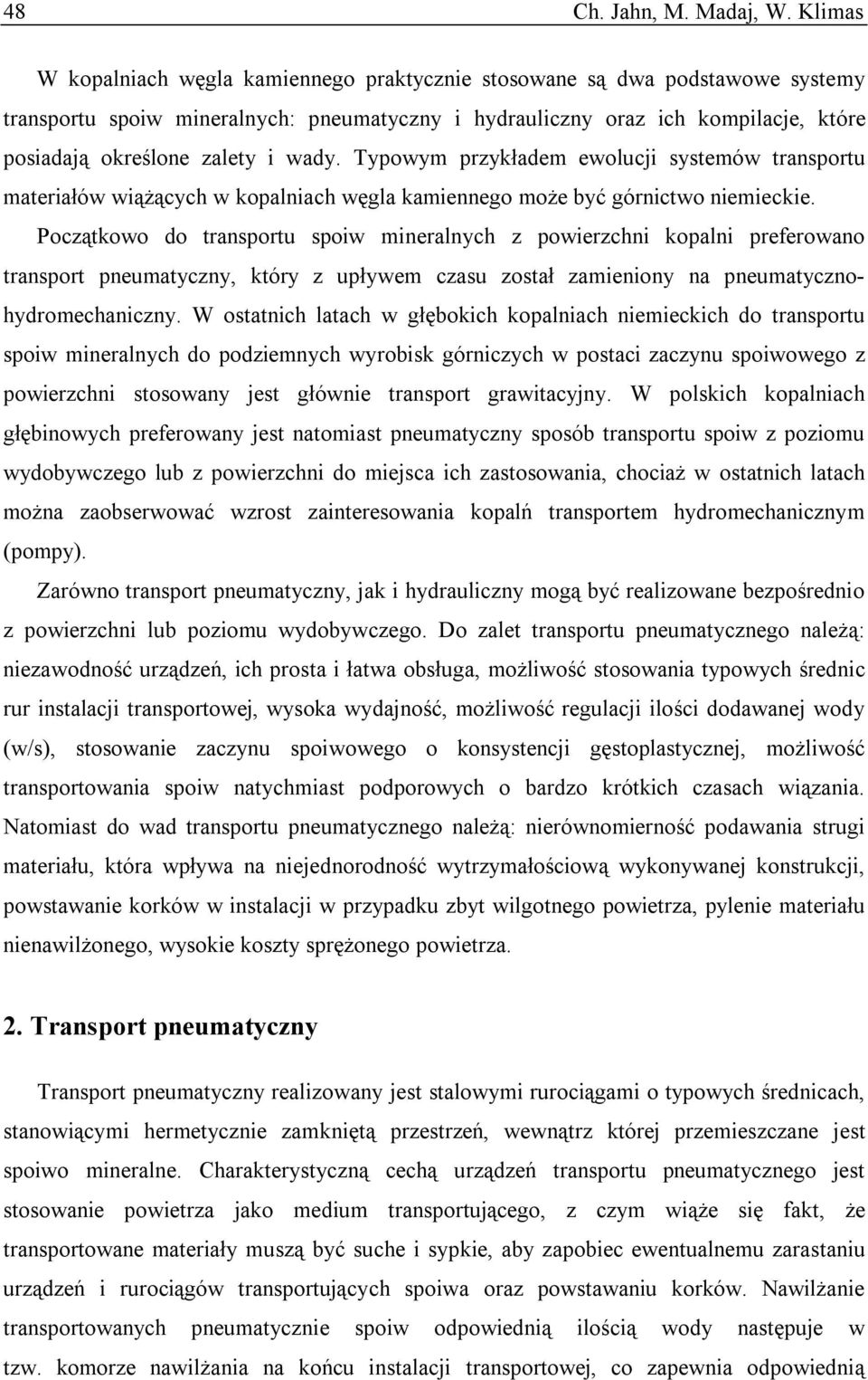 wady. Typowym przykładem ewolucji systemów transportu materiałów wiążących w kopalniach węgla kamiennego może być górnictwo niemieckie.