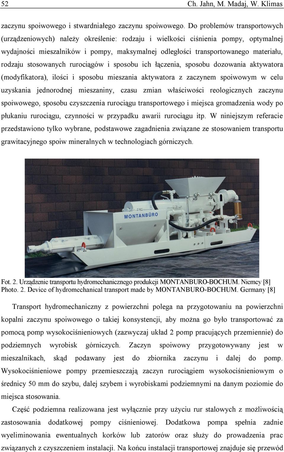 rodzaju stosowanych rurociągów i sposobu ich łączenia, sposobu dozowania aktywatora (modyfikatora), ilości i sposobu mieszania aktywatora z zaczynem spoiwowym w celu uzyskania jednorodnej mieszaniny,
