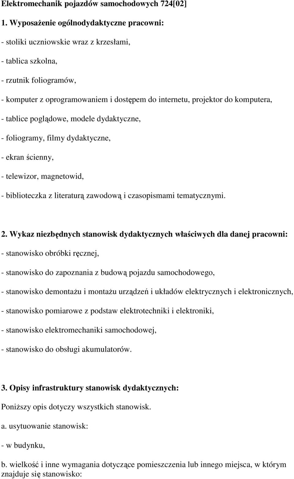 - tablice poglądowe, modele dydaktyczne, - foliogramy, filmy dydaktyczne, - ekran ścienny, - telewizor, magnetowid, - biblioteczka z literaturą zawodową i czasopismami tematycznymi. 2.