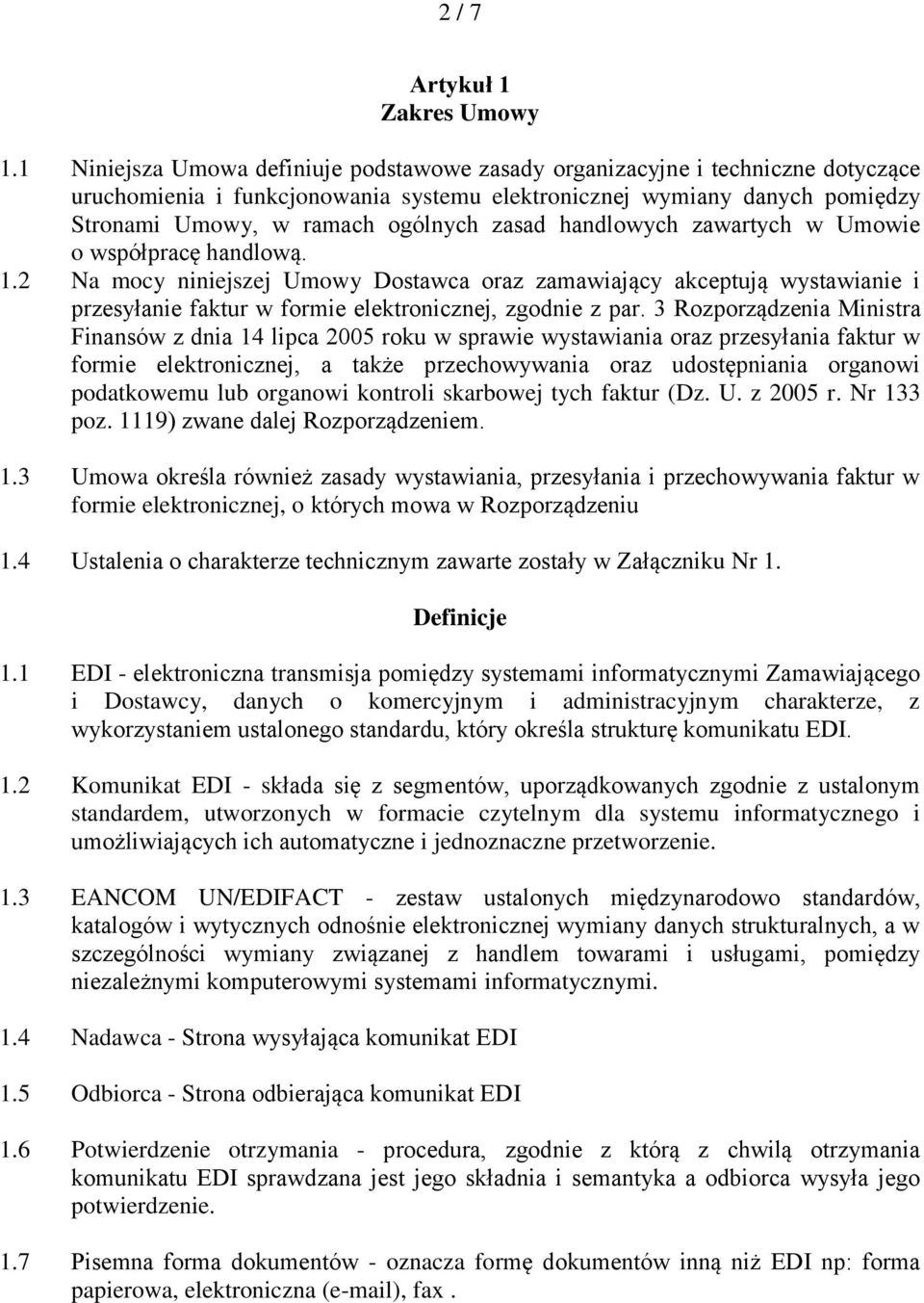 handlowych zawartych w Umowie o współpracę handlową. 1.2 Na mocy niniejszej Umowy Dostawca oraz zamawiający akceptują wystawianie i przesyłanie faktur w formie elektronicznej, zgodnie z par.