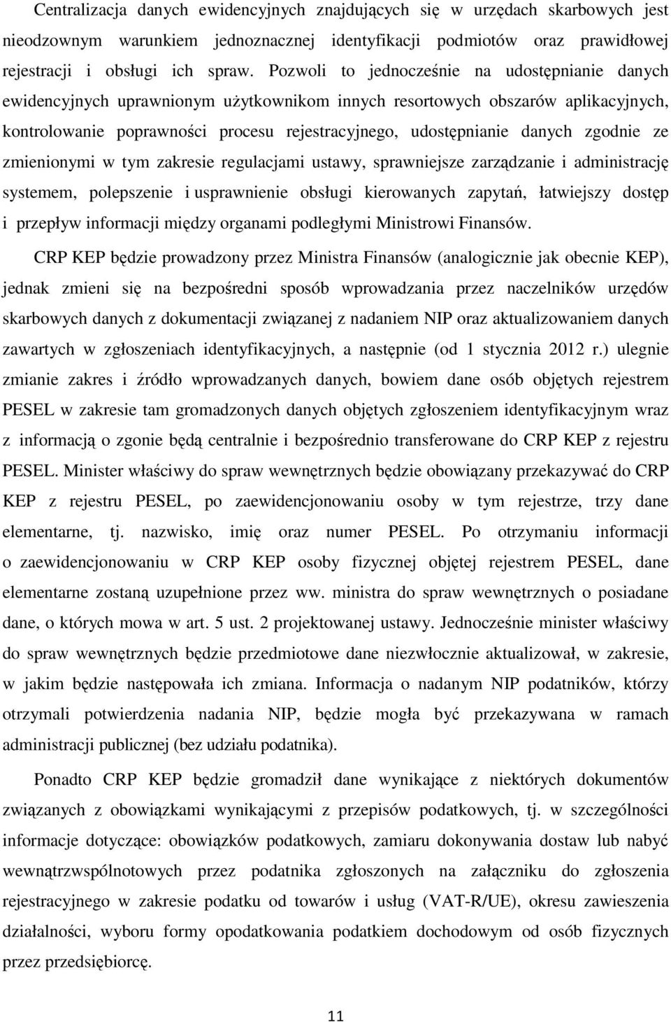 danych zgodnie ze zmienionymi w tym zakresie regulacjami ustawy, sprawniejsze zarządzanie i administrację systemem, polepszenie i usprawnienie obsługi kierowanych zapytań, łatwiejszy dostęp i