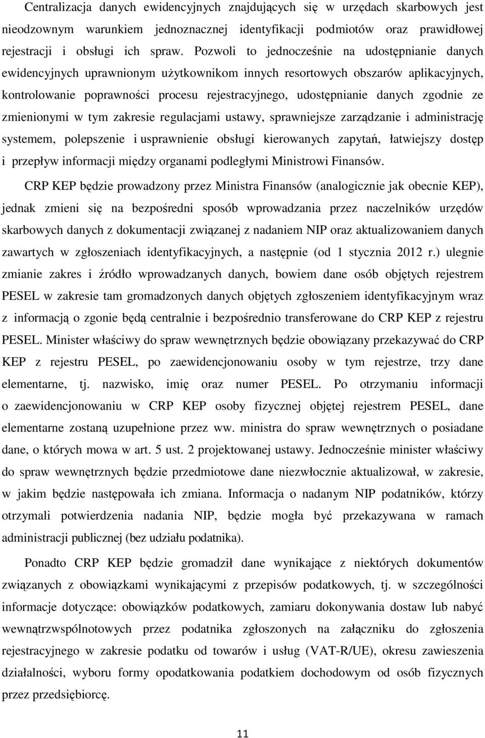 danych zgodnie ze zmienionymi w tym zakresie regulacjami ustawy, sprawniejsze zarządzanie i administrację systemem, polepszenie i usprawnienie obsługi kierowanych zapytań, łatwiejszy dostęp i