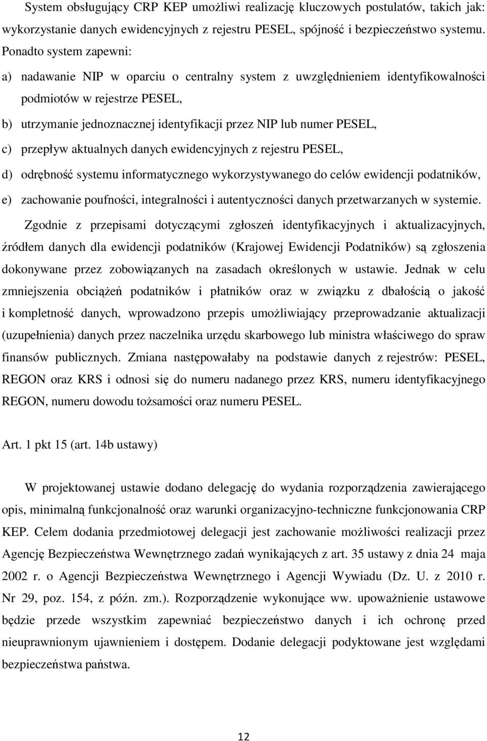 PESEL, c) przepływ aktualnych danych ewidencyjnych z rejestru PESEL, d) odrębność systemu informatycznego wykorzystywanego do celów ewidencji podatników, e) zachowanie poufności, integralności i