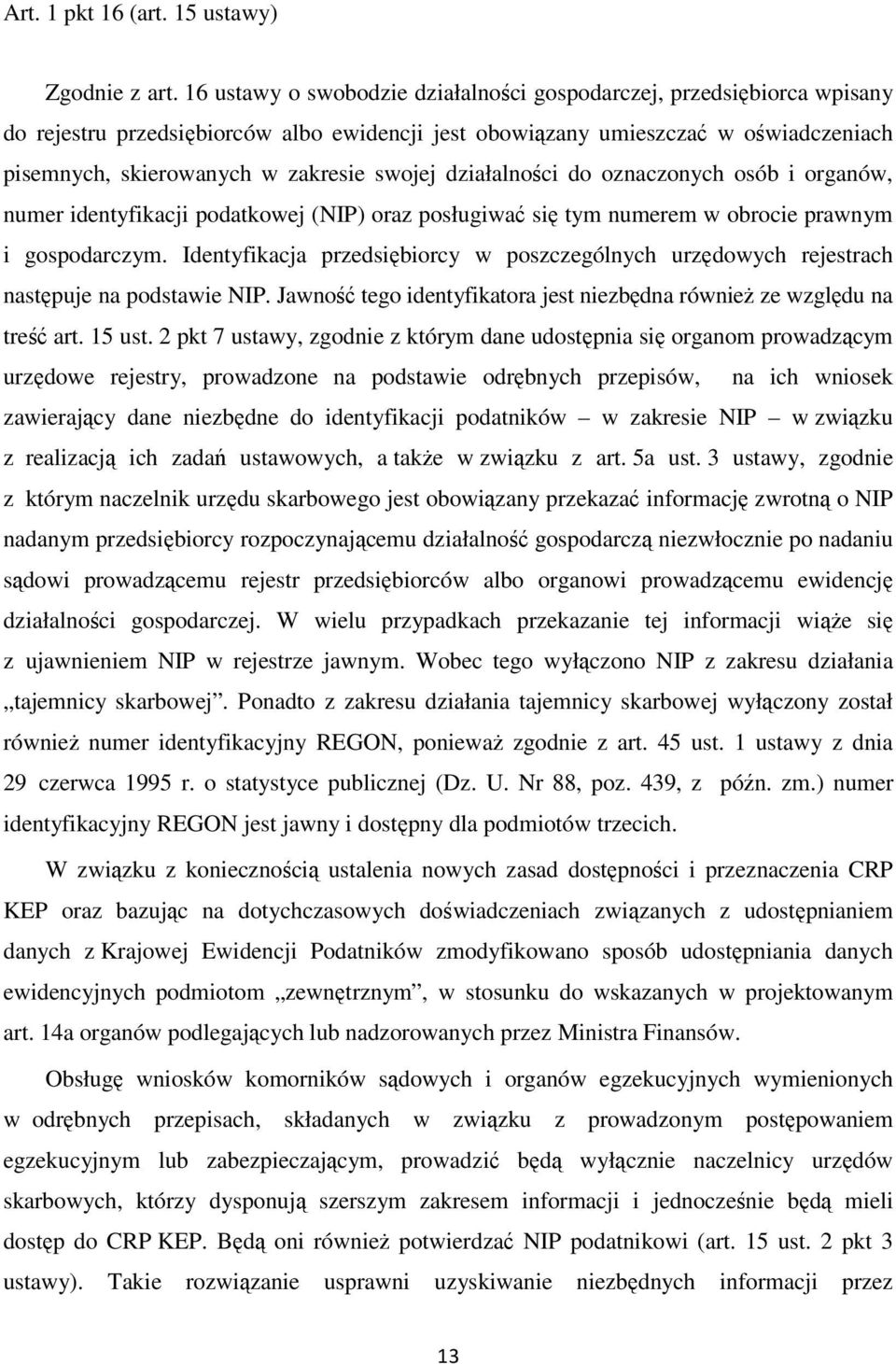 swojej działalności do oznaczonych osób i organów, numer identyfikacji podatkowej (NIP) oraz posługiwać się tym numerem w obrocie prawnym i gospodarczym.