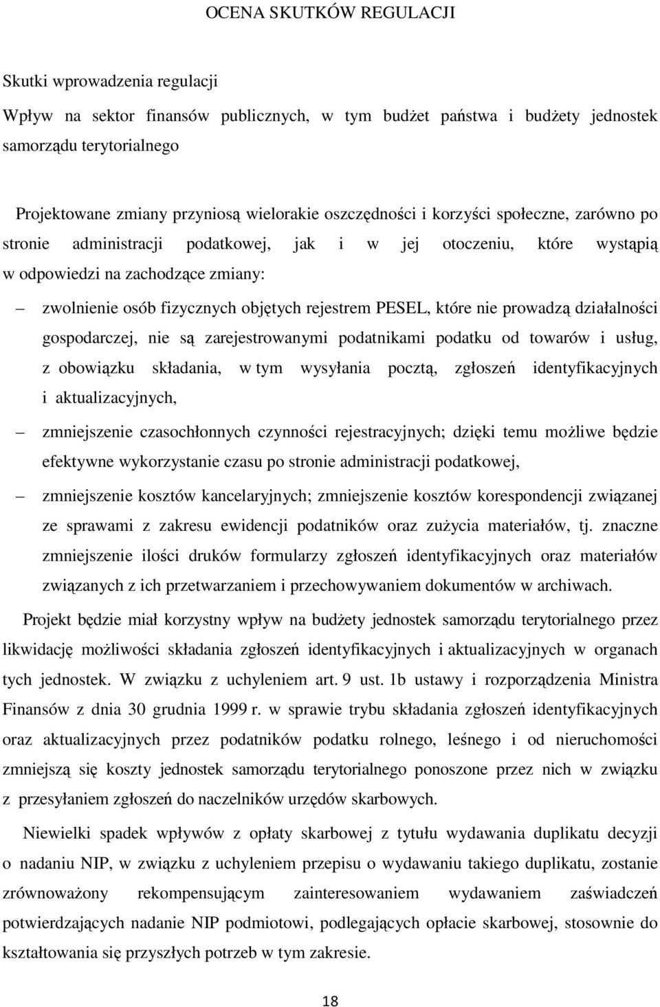 PESEL, które nie prowadzą działalności gospodarczej, nie są zarejestrowanymi podatnikami podatku od towarów i usług, z obowiązku składania, w tym wysyłania pocztą, zgłoszeń identyfikacyjnych i