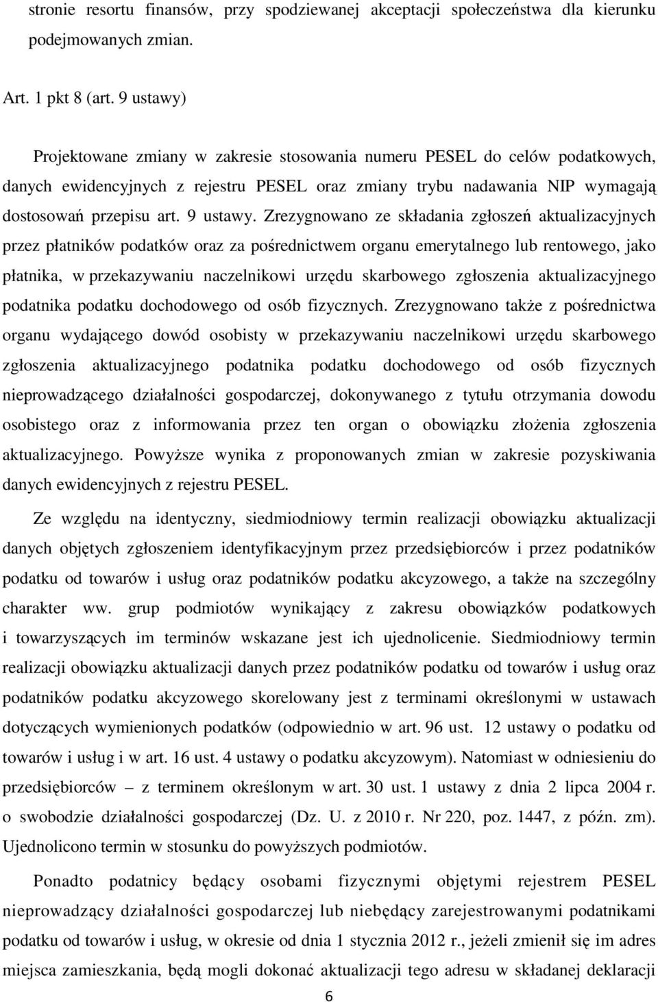 Zrezygnowano ze składania zgłoszeń aktualizacyjnych przez płatników podatków oraz za pośrednictwem organu emerytalnego lub rentowego, jako płatnika, w przekazywaniu naczelnikowi urzędu skarbowego