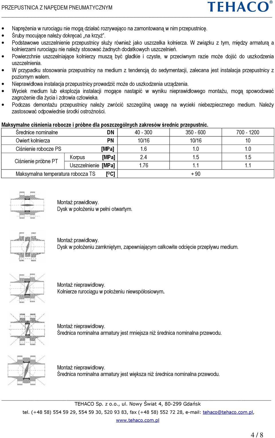 Powierzchnie uszczelniające kołnierzy muszą być gładkie i czyste, w przeciwnym razie może dojść do uszkodzenia uszczelnienia.