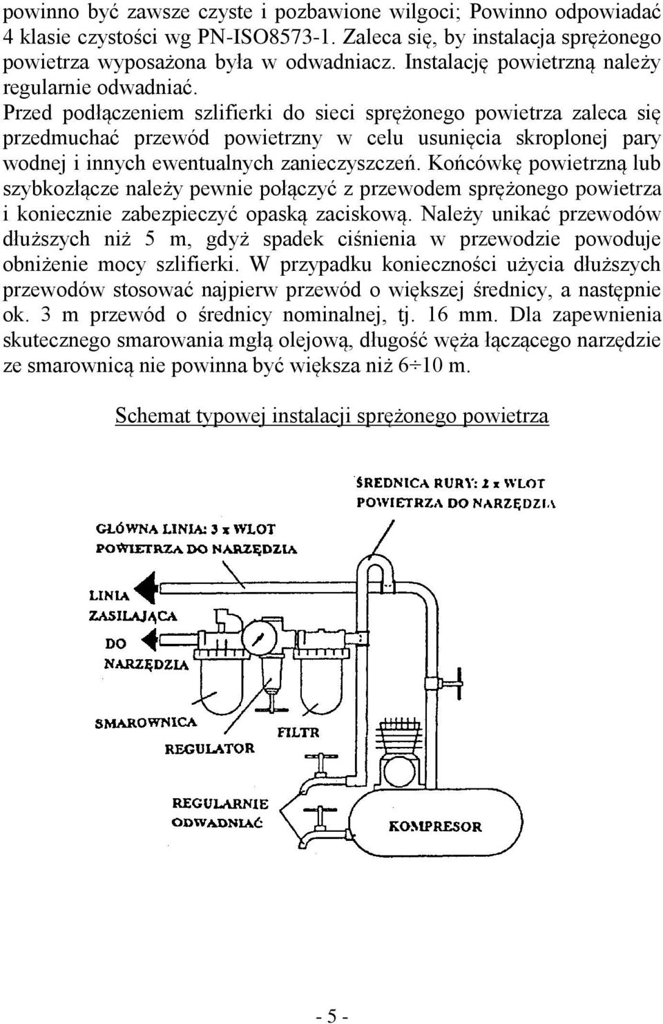 Przed podłączeniem szlifierki do sieci sprężonego powietrza zaleca się przedmuchać przewód powietrzny w celu usunięcia skroplonej pary wodnej i innych ewentualnych zanieczyszczeń.