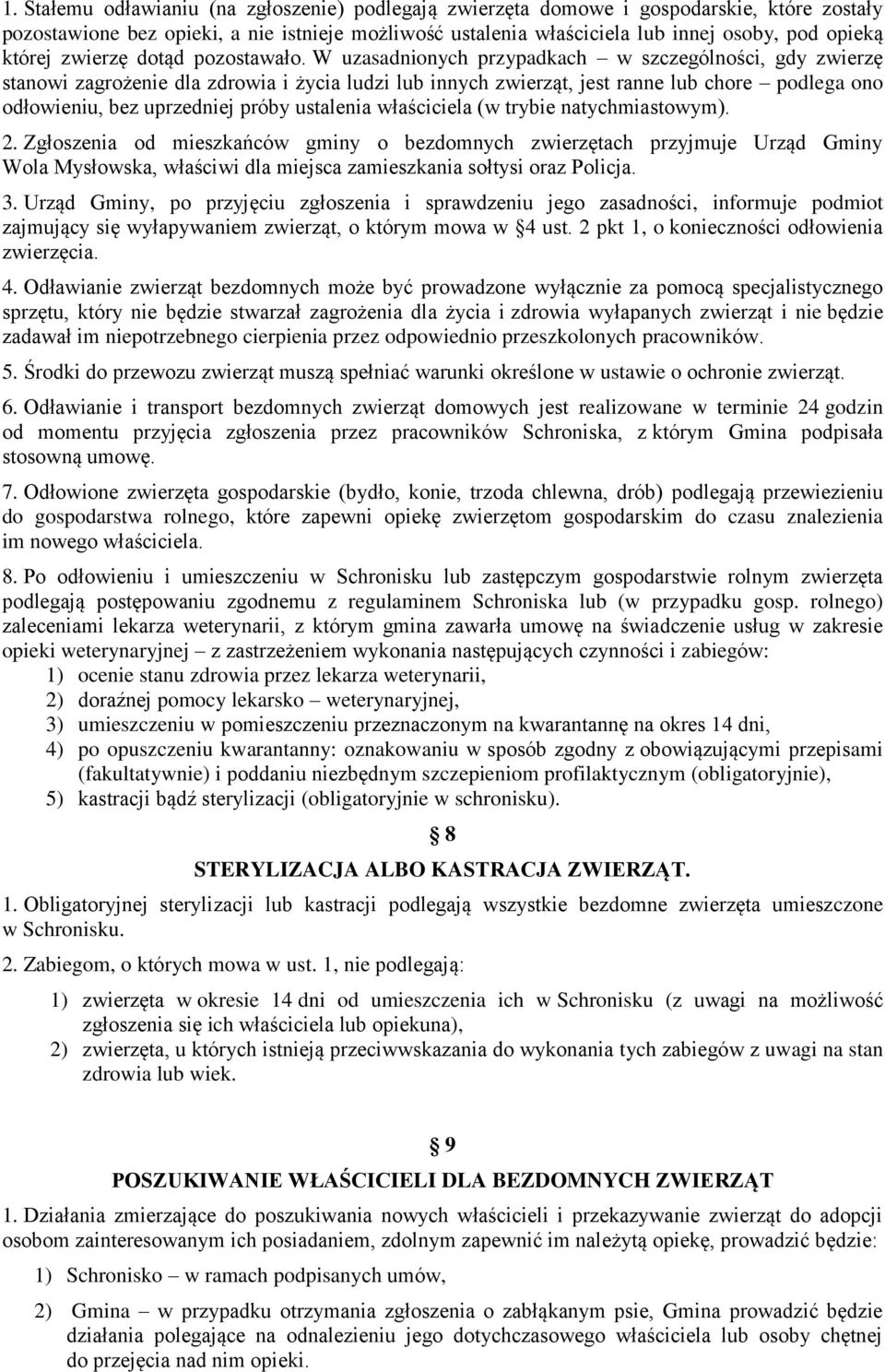 W uzasadnionych przypadkach w szczególności, gdy zwierzę stanowi zagrożenie dla zdrowia i życia ludzi lub innych zwierząt, jest ranne lub chore podlega ono odłowieniu, bez uprzedniej próby ustalenia