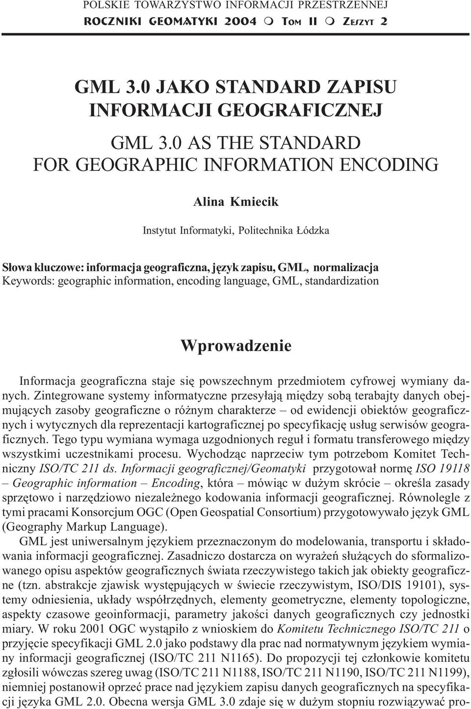 geographic information, encoding language, GML, standardization Wprowadzenie Informacja geograficzna staje siê powszechnym przedmiotem cyfrowej wymiany danych.