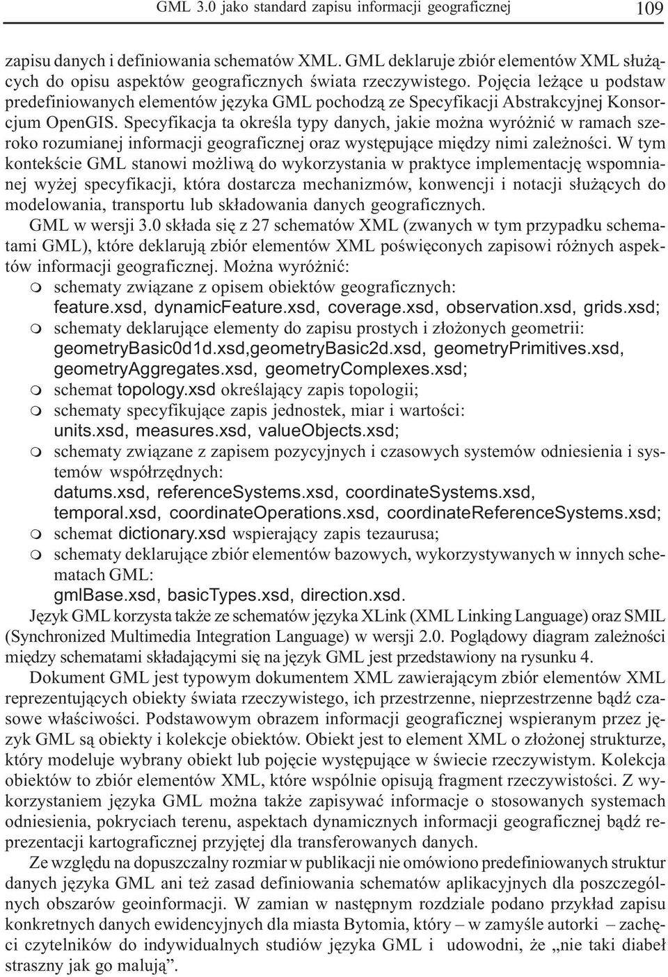 Specyfikacja ta okreœla typy danych, jakie mo na wyró niæ w ramach szeroko rozumianej informacji geograficznej oraz wystêpuj¹ce miêdzy nimi zale noœci.