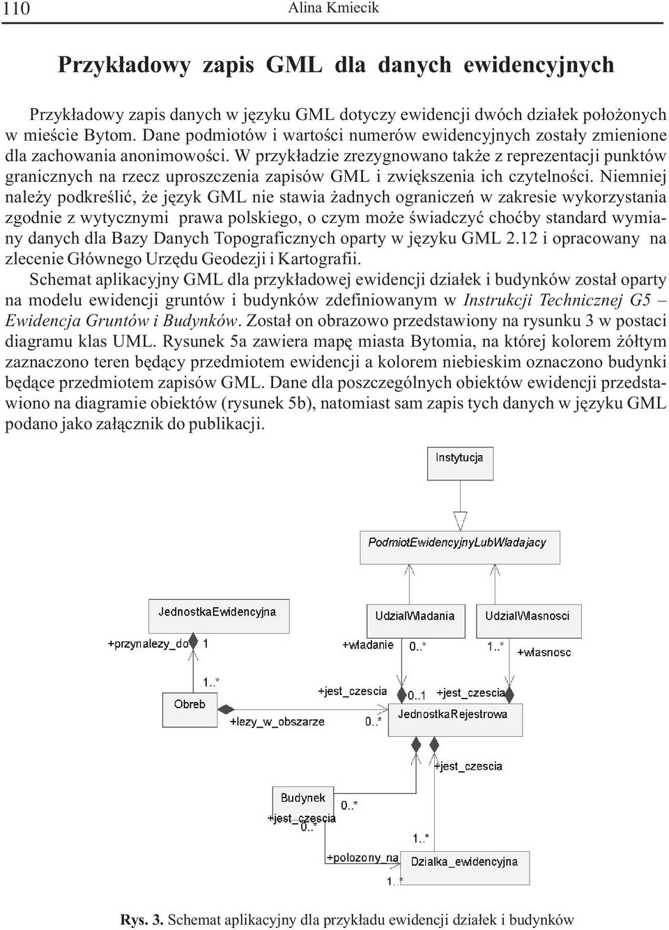 W przyk³adzie zrezygnowano tak e z reprezentacji punktów granicznych na rzecz uproszczenia zapisów GML i zwiêkszenia ich czytelnoœci.