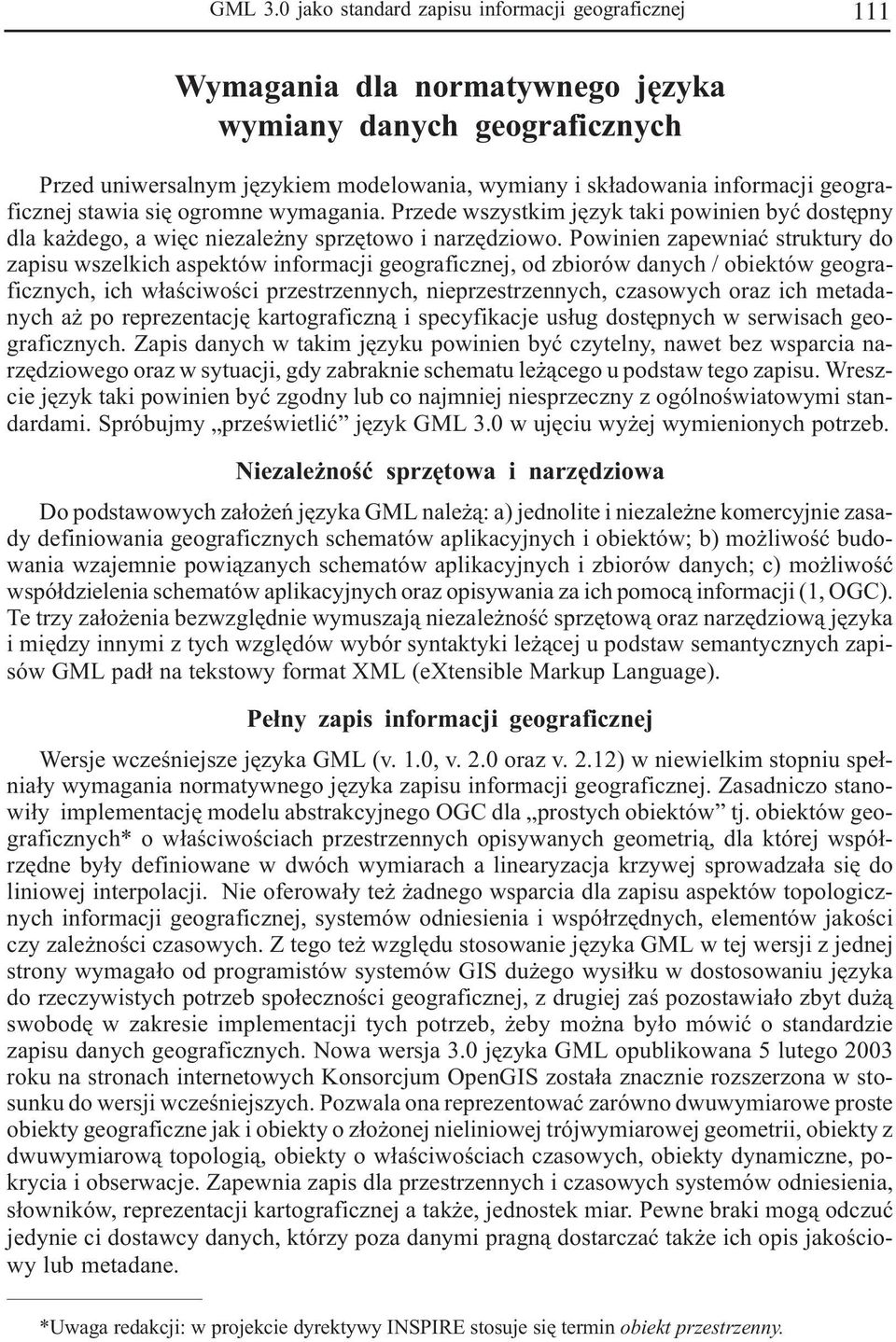 geograficznej stawia siê ogromne wymagania. Przede wszystkim jêzyk taki powinien byæ dostêpny dla ka dego, a wiêc niezale ny sprzêtowo i narzêdziowo.