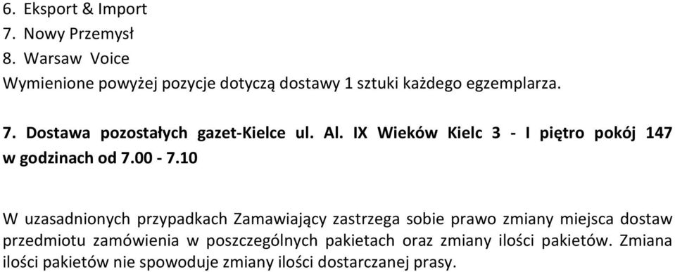 10 W uzasadnionych przypadkach Zamawiający zastrzega sobie prawo zmiany miejsca dostaw przedmiotu