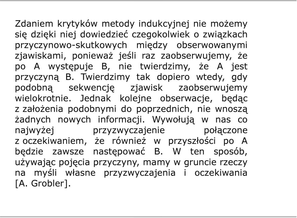 Jednak kolejne obserwacje, będąc z założenia podobnymi do poprzednich, nie wnoszą żadnych nowych informacji.