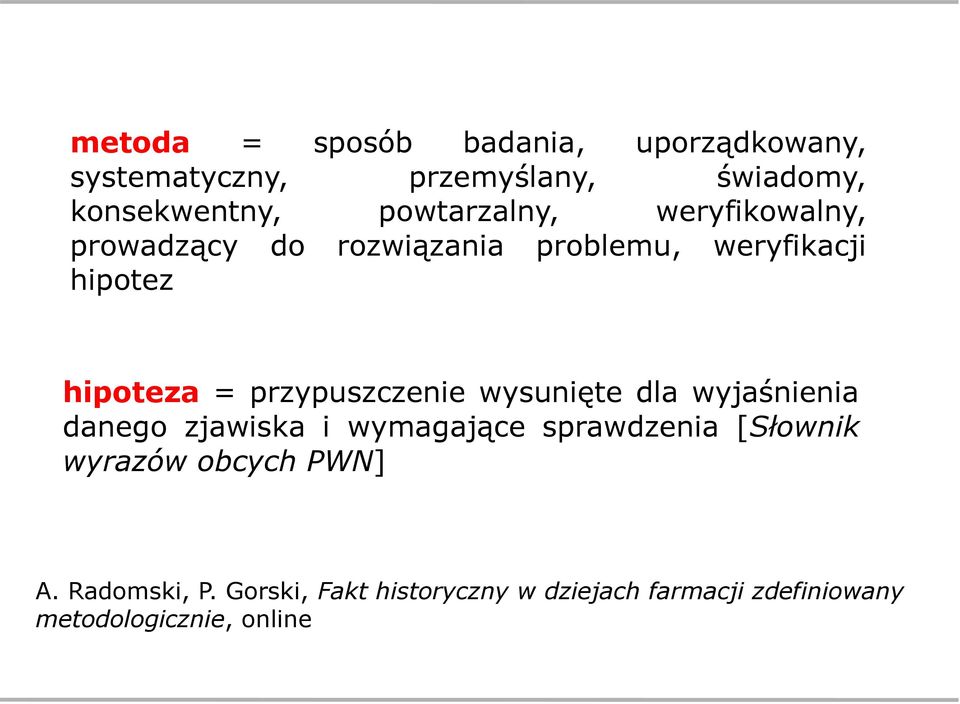 przypuszczenie wysunięte dla wyjaśnienia danego zjawiska i wymagające sprawdzenia [Słownik wyrazów