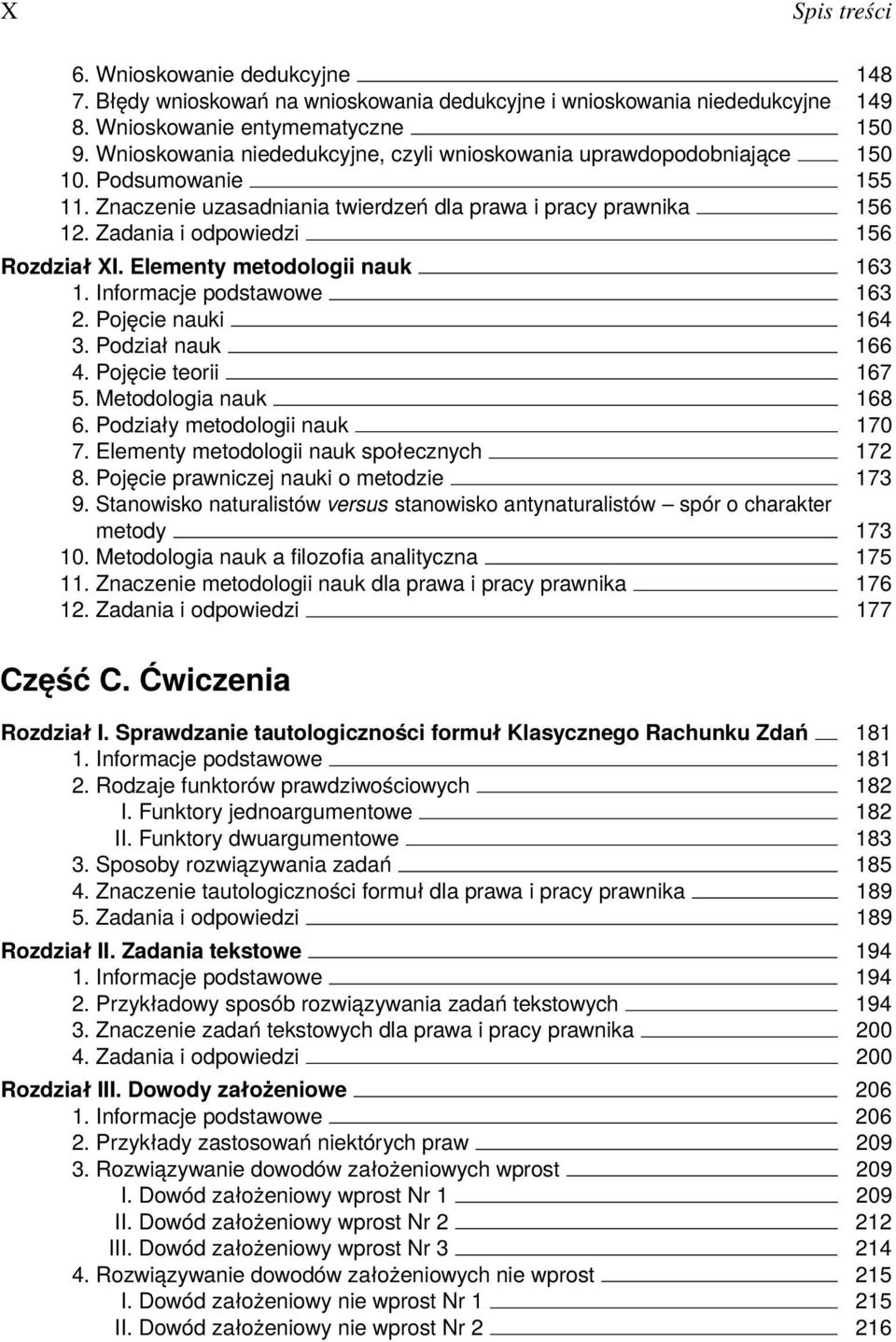 Zadania i odpowiedzi 156 Rozdział XI. Elementy metodologii nauk 163 1. Informacje podstawowe 163 2. Pojęcie nauki 164 3. Podział nauk 166 4. Pojęcie teorii 167 5. Metodologia nauk 168 6.