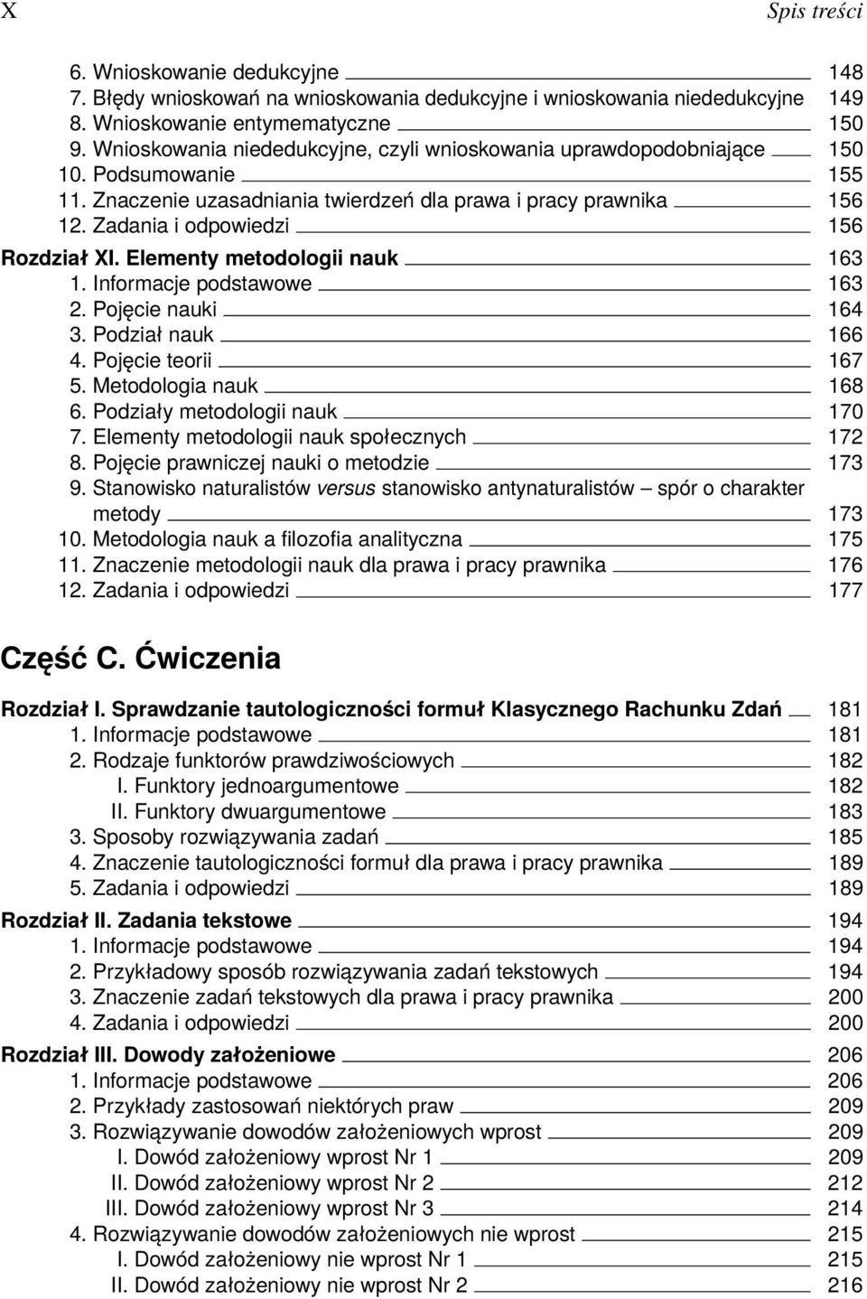 Zadania i odpowiedzi 156 Rozdział XI. Elementy metodologii nauk 163 1. Informacje podstawowe 163 2. Pojęcie nauki 164 3. Podział nauk 166 4. Pojęcie teorii 167 5. Metodologia nauk 168 6.