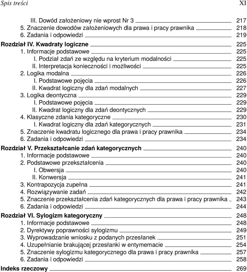 Kwadrat logiczny dla zdań modalnych 227 3. Logika deontyczna 229 I. Podstawowe pojęcia 229 II. Kwadrat logiczny dla zdań deontycznych 229 4. Klasyczne zdania kategoryczne 230 I.