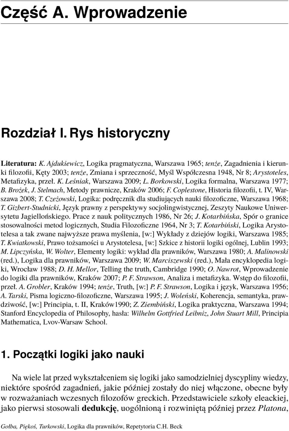 Borkowski, Logika formalna, Warszawa 1977; B. Brożek, J. Stelmach, Metody prawnicze, Kraków 2006; F. Coplestone, Historia filozofii, t. IV, Warszawa 2008; T.