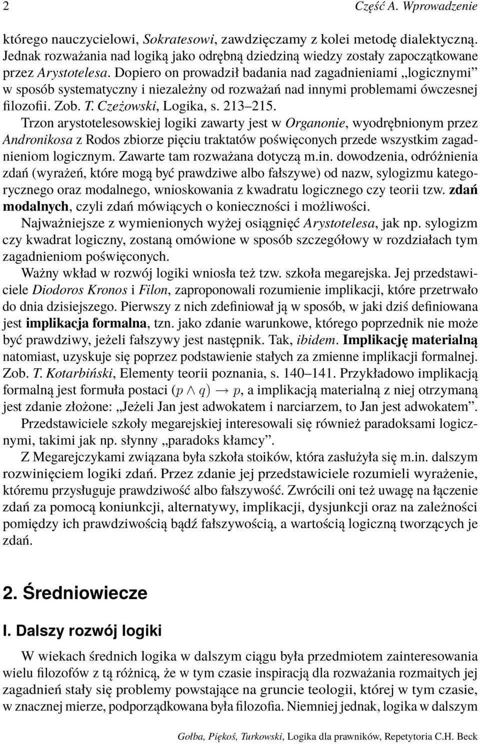 Dopiero on prowadził badania nad zagadnieniami logicznymi w sposób systematyczny i niezależny od rozważań nad innymi problemami ówczesnej filozofii. Zob. T. Czeżowski, Logika, s. 213 215.