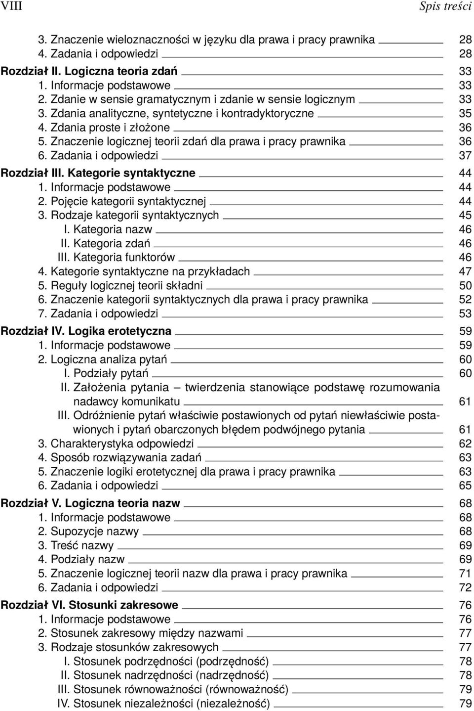Znaczenie logicznej teorii zdań dla prawa i pracy prawnika 36 6. Zadania i odpowiedzi 37 Rozdział III. Kategorie syntaktyczne 44 1. Informacje podstawowe 44 2. Pojęcie kategorii syntaktycznej 44 3.